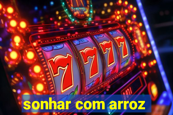 sonhar com arroz